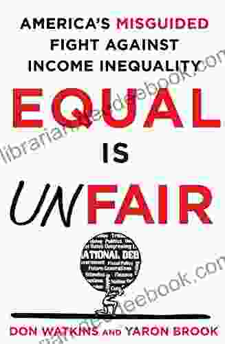 Equal Is Unfair: America S Misguided Fight Against Income Inequality