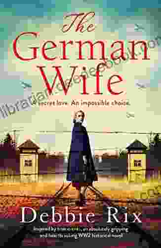 The German Wife: An Absolutely Gripping And Heartbreaking WW2 Historical Novel Inspired By True Events