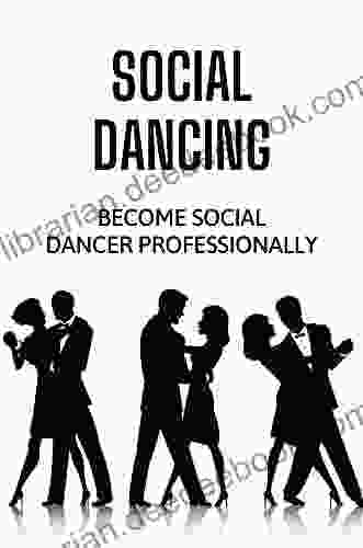 Social Dancing: Become Social Dancer Professionally: Learn Social Dancer Skills