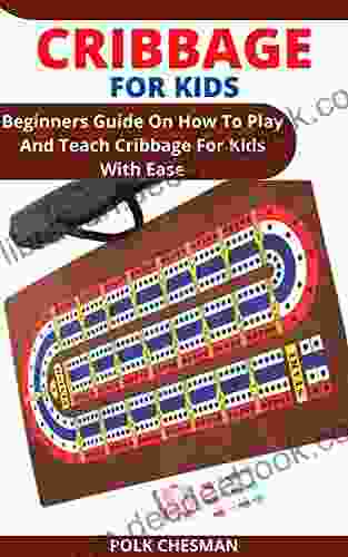 CRIBBAGE FOR KIDS: Beginners Guide On How To Play And Teach Cribbage For Kids With Ease