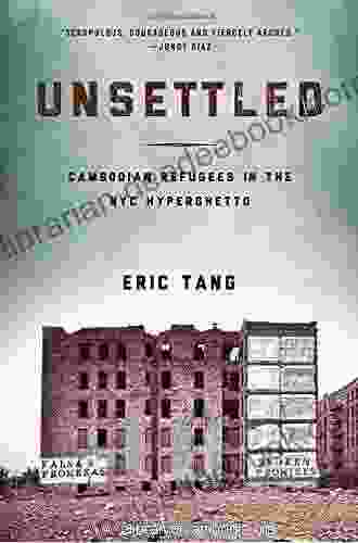 Unsettled: Cambodian Refugees In The New York City Hyperghetto (Asian American History And Culture)