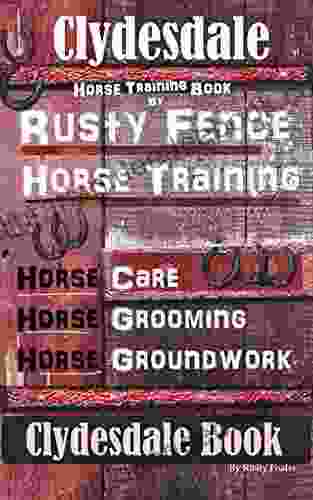 Clydesdale Horse Training By Rusty Fence Horse Training Horse Care Horse Grooming Horse Groundwork Easy Training Professional Results Clydesdale