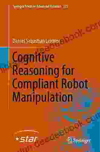 Cognitive Reasoning For Compliant Robot Manipulation (Springer Tracts In Advanced Robotics 127)