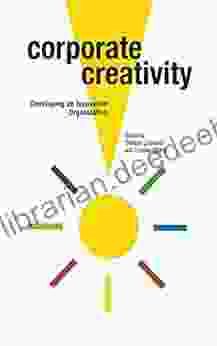 Corporate Creativity: Developing An Innovative Organization