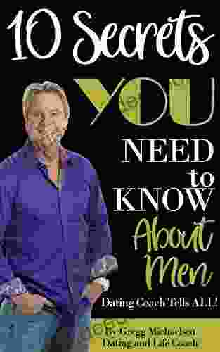 10 Secrets You Need To Know About Men: Dating Coach Tells All (Relationship and Dating Advice for Women 16)