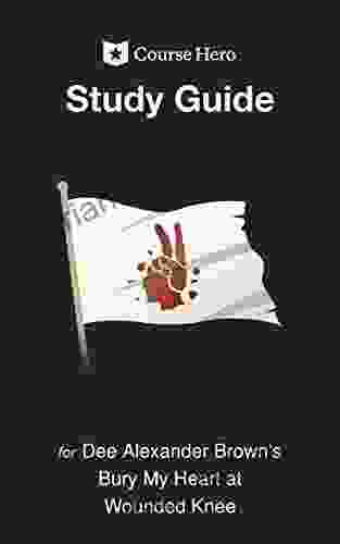 Study Guide For Dee Alexander Brown S Bury My Heart At Wounded Knee (Course Hero Study Guides)