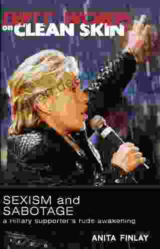 Dirty Words On Clean Skin: Sexism And Sabotage A Hillary Supporter S Rude Awakening