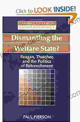 Dismantling The Welfare State?: Reagan Thatcher And The Politics Of Retrenchment (Cambridge Studies In Comparative Politics)