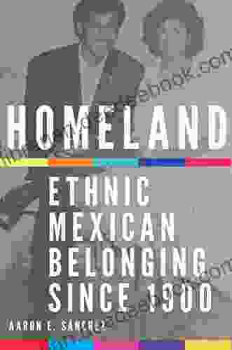 Homeland: Ethnic Mexican Belonging Since 1900 (New Directions In Tejano History 2)