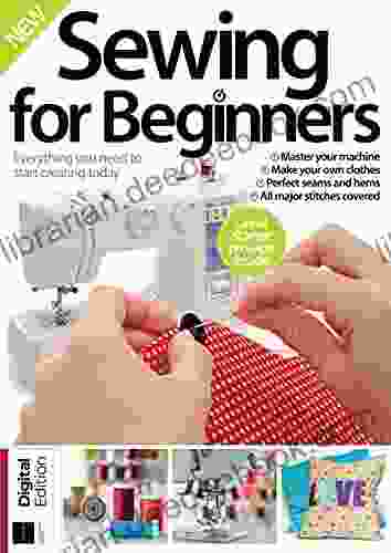 Sewing For Beginners: Everything You Need To Start Creating Today (Let S Crochet And Sewing 2)