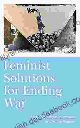 Feminist Solutions For Ending War