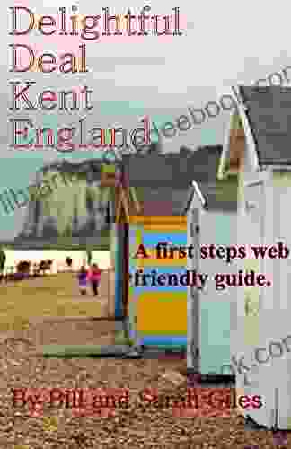 Delightful Deal Kent England : A First Steps Website Friendly Guide To The Town Of Deal Kent England (Giles Guides 16)