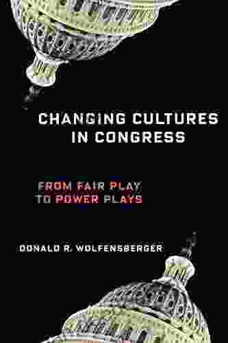 Changing Cultures in Congress: From Fair Play to Power Plays (Woodrow Wilson Center Series)