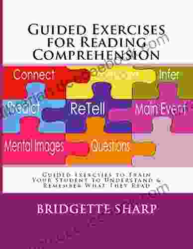 Guided Exercises For Reading Comprehension: Train Your Student To Understand Remember What They Read