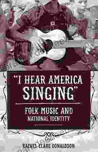 I Hear America Singing : Folk Music And National Identity