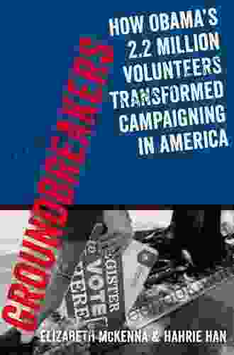 Groundbreakers: How Obama S 2 2 Million Volunteers Transformed Campaigning In America