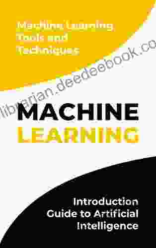 Machine Learning : Introduction Guide To Artificial Intelligence Machine Learning Tools And Techniques