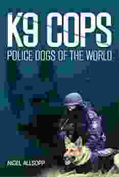 K9 Cops: Police Dogs Of The World