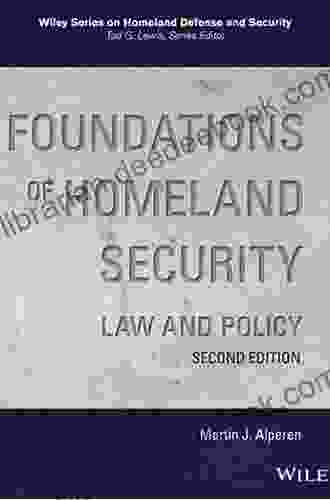 Foundations Of Homeland Security: Law And Policy (Wiley On Homeland Defense And Security)