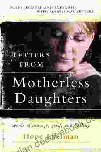 Letters from Motherless Daughters: Words of Courage Grief and Healing