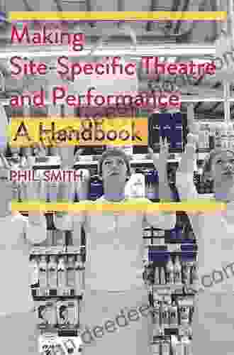 Making Site Specific Theatre And Performance: A Handbook