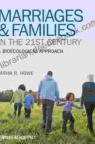 Marriages And Families In The 21st Century: A Bioecological Approach