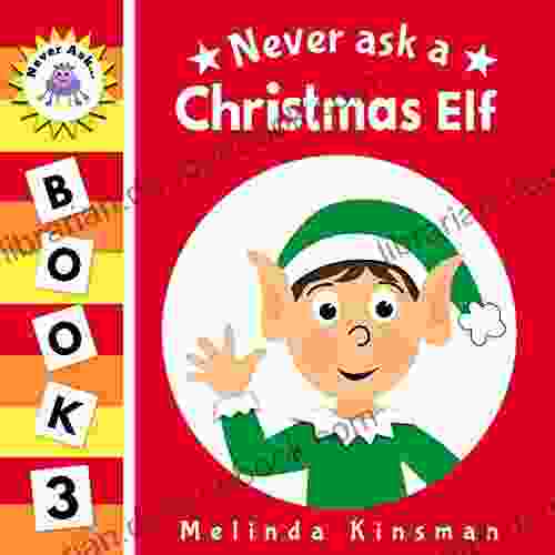 Never Ask A Christmas Elf: Funny Read Aloud Story For Toddlers Preschoolers Kids Ages 3 6 (NEVER ASK Children S Bedtime Story Picture 3)