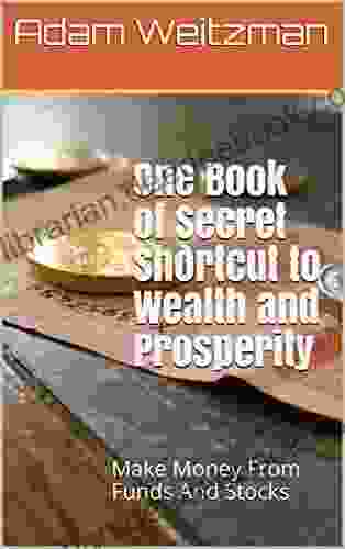 One Of Secret Shortcut To Wealth And Prosperity: Make Money From Funds And Stocks