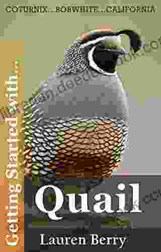 Getting Started With Quail: A Beginners Guide To Happy Healthy Birds (Getting Started With 2)