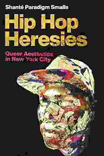 Hip Hop Heresies: Queer Aesthetics in New York City (Postmillennial Pop)