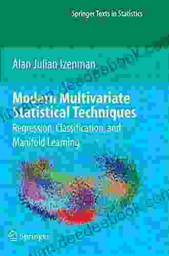 Modern Multivariate Statistical Techniques: Regression Classification And Manifold Learning (Springer Texts In Statistics)