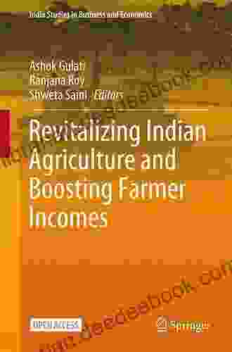 Revitalizing Indian Agriculture And Boosting Farmer Incomes (India Studies In Business And Economics)