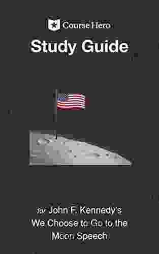 Study Guide For John F Kennedy S We Choose To Go To The Moon Speech (Course Hero Study Guides)