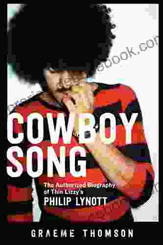 Cowboy Song: The Authorized Biography Of Thin Lizzy S Philip Lynott