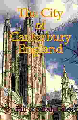 The City Of Canterbury England A First Steps Web Friendly Guide To Canterbury England (First Steps Website Friendly Guides 5)