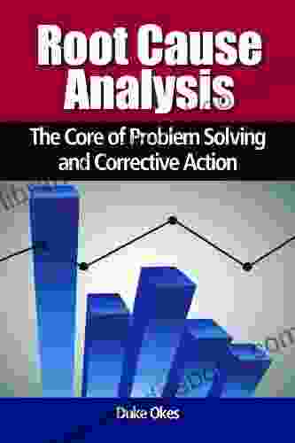 Root Cause Analysis: The Core Of Problem Solving And Corrective Action