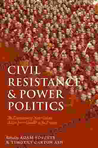 Civil Resistance And Power Politics: The Experience Of Non Violent Action From Gandhi To The Present