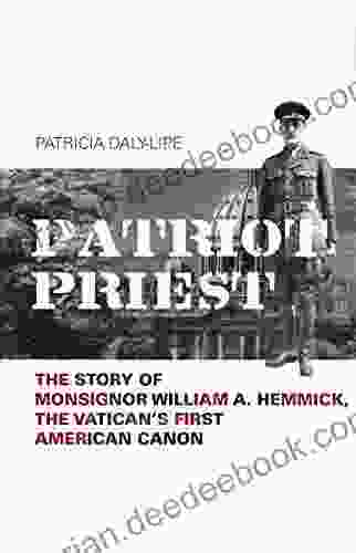 Patriot Priest: The Story Of Monsignor William A Hemmick The Vatican S First American Canon