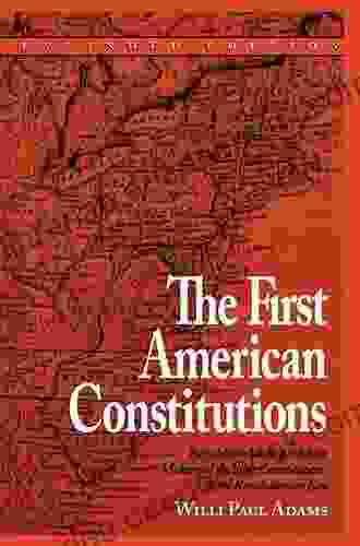 The First American Constitutions: Republican Ideology And The Making Of The State Constitutions In The Revolutionary Era