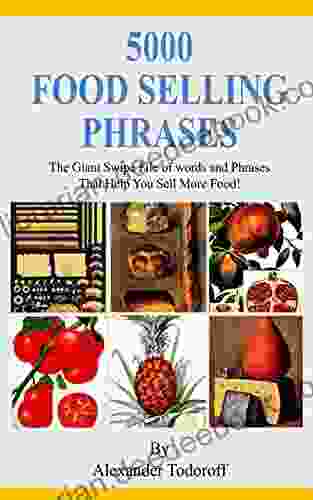 5000 Food Selling Phrases: The Giant Swipe File Of Words And Phrases That Help You Sell More Food