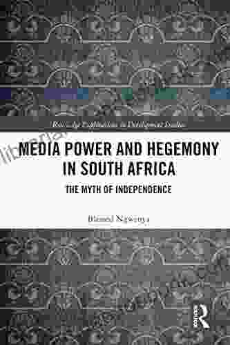 Media Power And Hegemony In South Africa: The Myth Of Independence (Routledge Explorations In Development Studies)