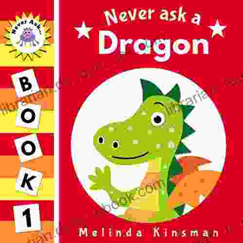 Never Ask A Dragon: Funny Read Aloud Story For Toddlers Preschoolers Kids Ages 3 6 (NEVER ASK Children S Bedtime Story Picture 1)