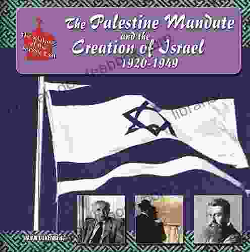 The Palestine Mandate and the Creation of Israel 1920 1949 (The Making of the Middle East)