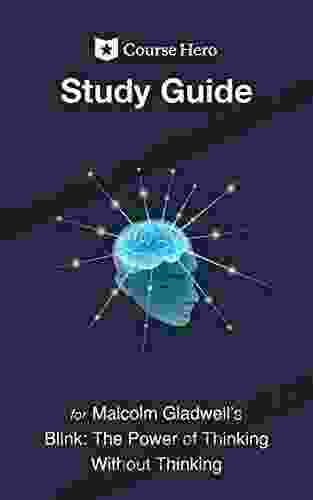 Study Guide for Malcolm Gladwell s Blink: The Power of Thinking Without Thinking (Course Hero Study Guides)