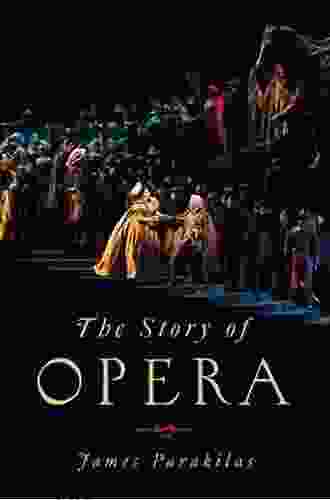 The Story Of Opera James Parakilas