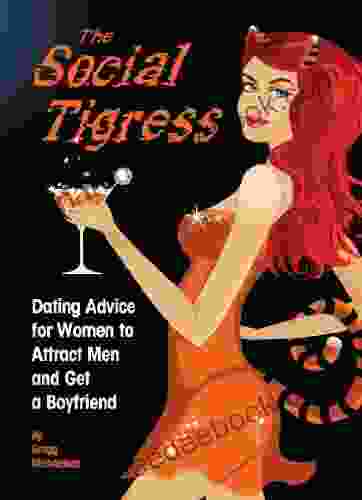 The Social Tigress: Dating Advice For Women To Attract Men And Get A Boyfriend (Relationship And Dating Advice For Women 2)