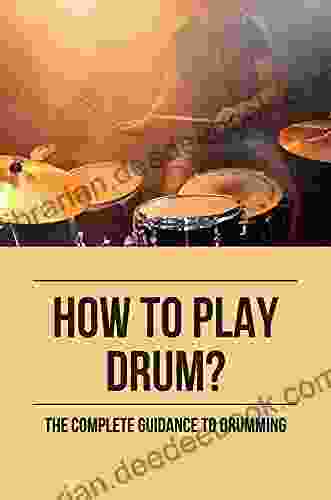 How To Play Drum?: The Complete Guidance To Drumming: Seven Nation Army How To Play Drums