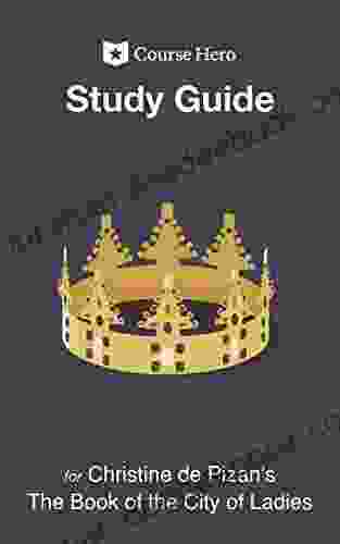 Study Guide For Christine De Pizan S The Of The City Of Ladies (Course Hero Study Guides)