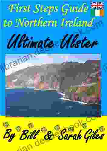 Ultimate Ulster : A Web Friendly First Steps Guide To Northern Ireland By Bill And Sarah Giles (Giles Travel Guides 3)