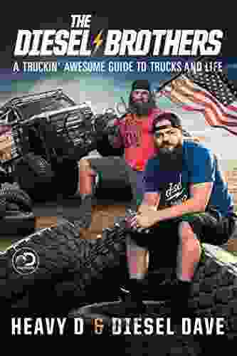 The Diesel Brothers: A Truckin Awesome Guide To Trucks And Life